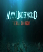 Смотреть Онлайн Подземный мир майя: настоящий конец света / Maya underworld: The real doomsday [2012]